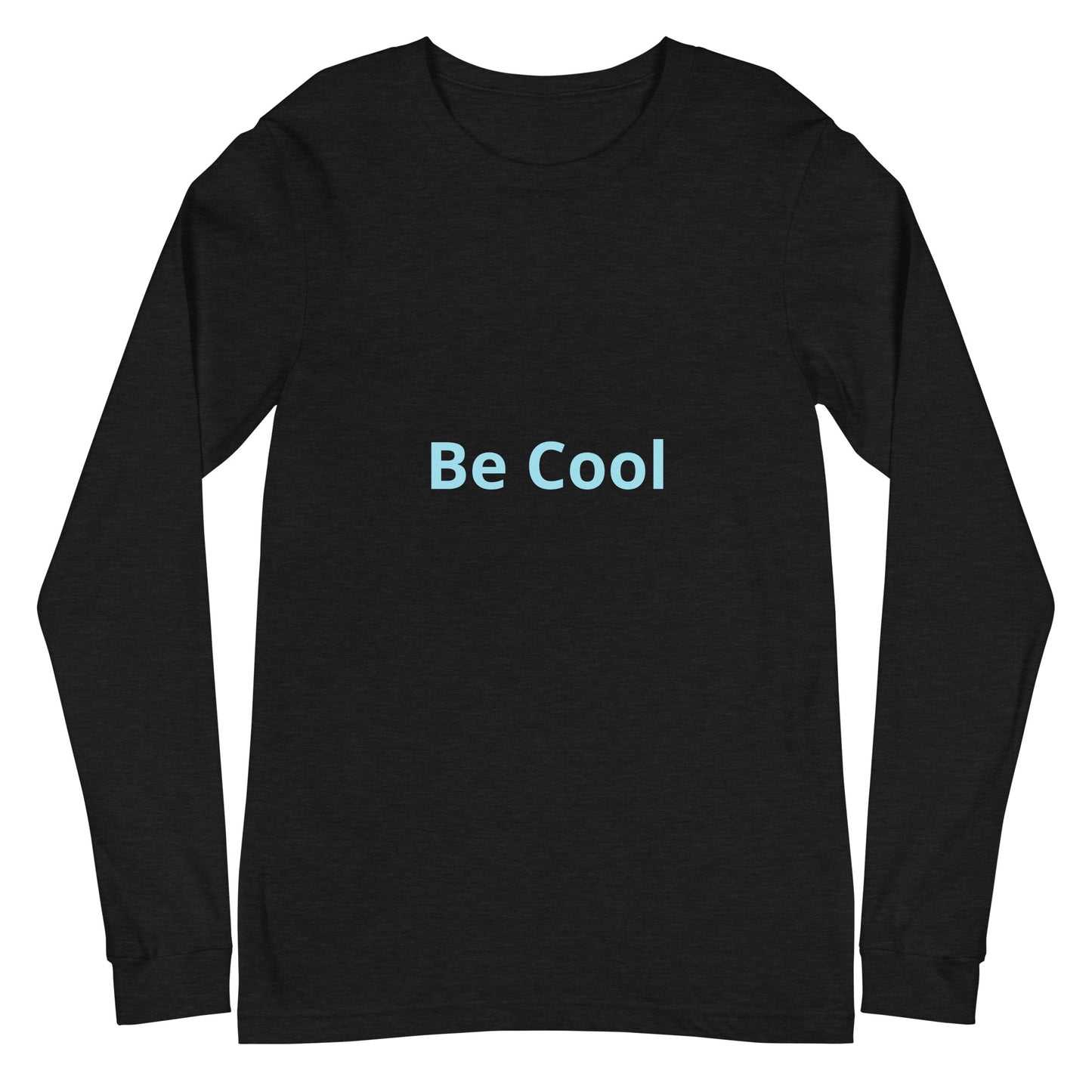 Unisex Long Sleeve Tee be cool