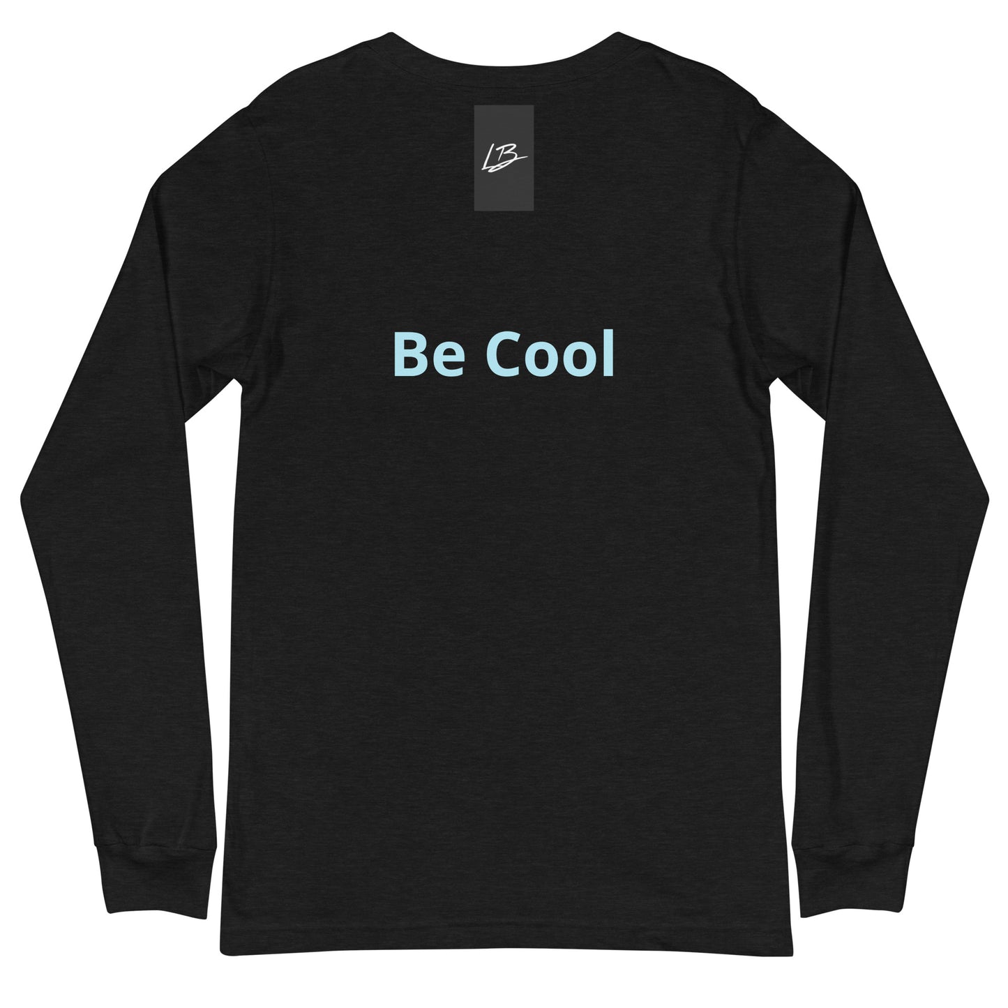 Unisex Long Sleeve Tee be cool