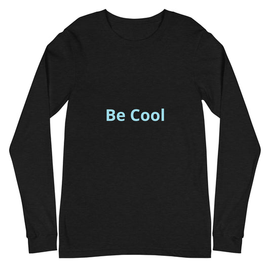 Unisex Long Sleeve Tee be cool